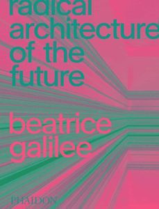 radical architecture of the future-beatrice galilee-9781838661236