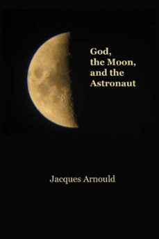 god, the moon and the astronaut (ebook)-jacques arnould-9781925232936