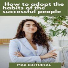 how to adopt the habits of the  successful people (ebook)-max editorial-9781991090836