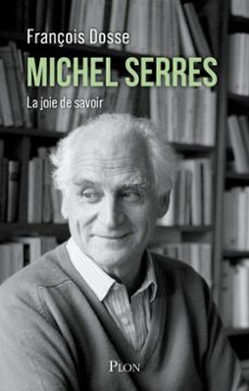 michel serres - la joie de savoir (ebook)-françois dosse-9782259319836