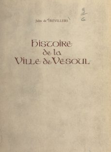 histoire de la ville de vesoul (ebook)-jules de trévillers-9782307004936