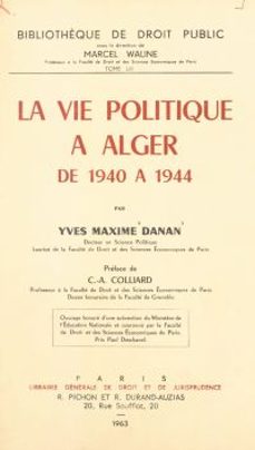 la vie politique a alger de 1940 a 1944 (ebook)-yves-maxime danan-9782307497936