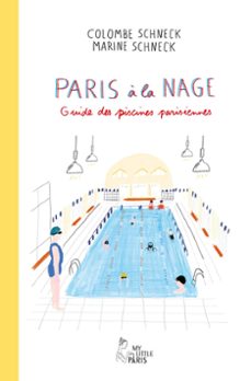 paris a la nage: guide des piscines parisiennes-9782370734136