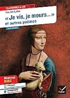 je vis, je meurs...: et autres poèmes (1555) : texte integral suivi d un dossier nouveau bac-9782401084636