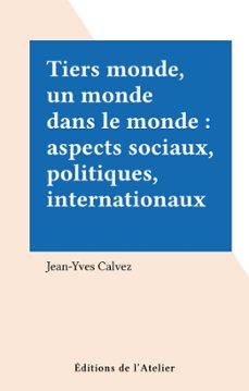 tiers monde, un monde dans le monde : aspects sociaux, politiques, internationaux (ebook)-jean yves calvez-9782708248236