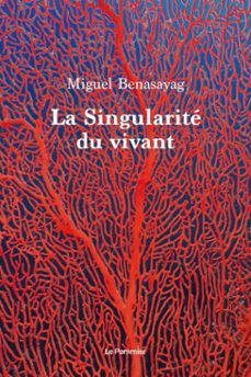 la singularite du vivant (ebook)-miguel benasayag-9782746525436