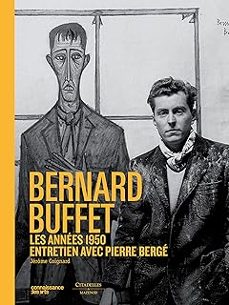 bernard buffet: les annees 1950: entretien avec pierre berge-jerome et al. coignard-9782850886836