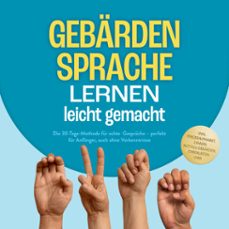 gebardensprache lernen leicht gemacht: die 30-tage-methode fur echte gesprache  perfekt fur anfanger, auch ohne vorkenntnisse  inkl. fingeralphabet, zahlen, notfall-gebarden, checklisten uvm. (audiolibro)-nadja janosch-9783757624736