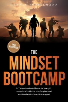 the mindset bootcamp: in 7 steps to unbeatable mental strength, exceptional resilience, iron discipline, and emotional control to achieve any goal - including workbook (ebook)-hennes koppelmann-9783757630836