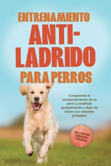 entrenamiento anti-ladrido para perros: comprenda el comportamiento de su perro y enseñele gradualmente a dejar de ladrar con metodos probados, incluyendo muchos ejercicios y tecnicas. (ebook)-joshua pastorek-9783757632236