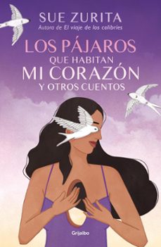 los pájaros que habitan mi corazón y otros cuentos (ebook)-sue zurita-9786073843836