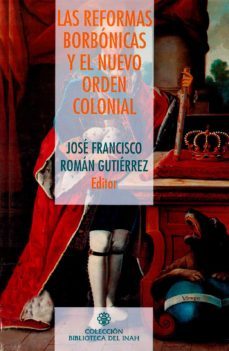las reformas borbónicas y el nuevo orden colonial (ebook)-9786075394336