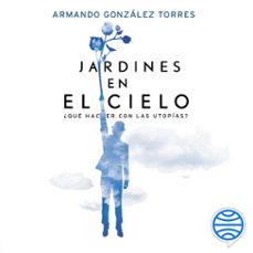 jardines en el cielo (audiolibro)-armando gonzalez torres-9786075699936