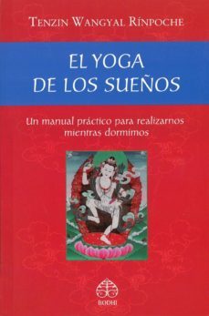 el yoga de los sueños: un manual practico para realizarnos mientras dormimos-tenzin wangyal rinpoche-9786079346836