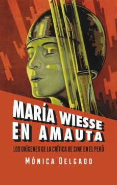 maria wiesse en amauta: los origenes de la critica de cine en el peru (ebook)-monica delgado-9786124831836