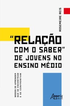 "relaço com o saber" de jovens no ensino medio modos de aprender que se encontram e se confrontam (ebook)-rosemeire reis-9786525006536