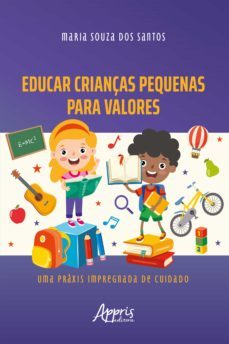 educar crianças pequenas para valores: uma praxis impregnada de cuidado (ebook)-maria souza dos santos-9786525011936