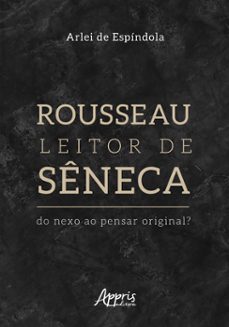 rousseau leitor de seneca: do nexo ao pensar original? (ebook)-arlei de espíndola-9786525038636