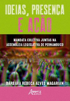 ideias, presença e aço: mandata coletiva juntas na assembleia legislativa de pernambuco (ebook)-bárbara rebeca alves magarian-9786525072036