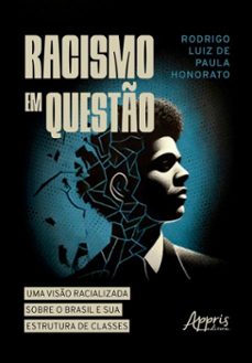 racismo em questo: uma viso racializada sobre o brasil e sua estrutura de classes (ebook)-rodrigo luiz de paula honorato-9786525082936