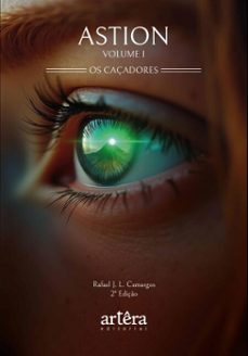 astion: os caçadores: volume i (ebook)-rafael j l camargos-9786525085036