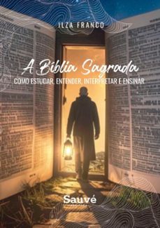 a biblia sagrada: como estudar, entender, interpretar e ensinar (ebook)-ilza franco-9786525086736