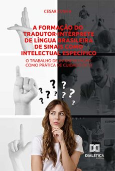 a formaço do tradutor-interprete de lingua brasileira de sinais como intelectual especifico (ebook)-cesar cunha-9786525240336