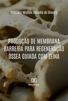 produço de membrana barreira para regeneraço ossea guiada com zeina (ebook)-cristiane michele bonadio de oliveira-9786525291536