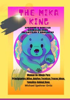 aprende a dibujar animales osos infantiles y realistas: the mika king aprende a dibujar animales osos infantiles (ebook)-michael spehner ortiz-9786526623336