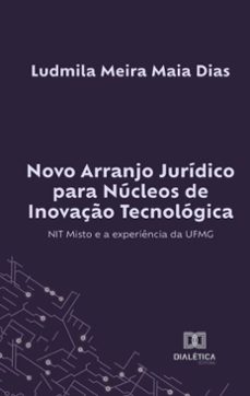 novo arranjo juridico para nucleos de inovaço tecnologica (ebook)-ludmila meira maia dias-9786527041436