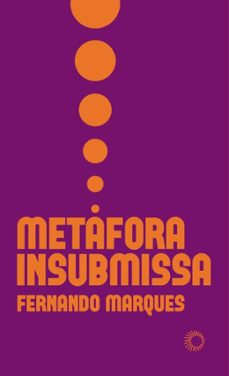 metáfora insubmissa-fernando marques-9786555053036