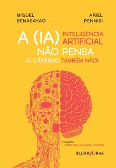 a inteligencia artificial no pensa (o cerebro tambem no) (ebook)-miguel benasayag-ariel pennisi-9786555192636