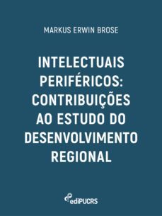 intelectuais perifericos: contribuiçes ao estudo do desenvolvimento regional (ebook)-markus erwin brose-9786556230436