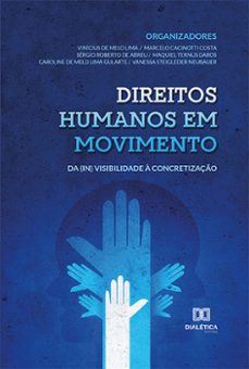 direitos humanos em movimento (ebook)-vinícius de melo lima-marcelo cacinotti costa-vinícius de melo lima, marcelo cacinotti costa, sérgio roberto de abreu, maquiel ternus daros, caroline de melo lima gularte e vanessa steigleder neubauer-9786558772736
