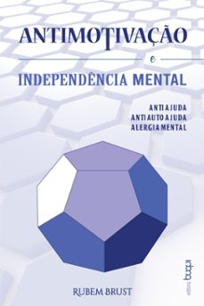 antimotivaço e independencia mental : antiajuda, antiautoajuda, alergia mental (ebook)-rubem brust-9786586118636