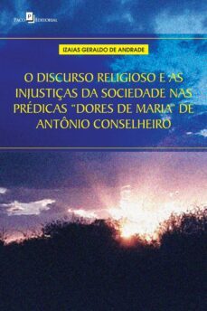 o discurso religioso e as injustiças da sociedade nas prédicas "dores de maria" de antônio conselheiro (ebook)-izaias geraldo de andrade-9786586476736