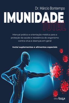 imunidade total: manual pratico e orientaço medica para a proteço da saude e resistencia do organismo contra virus e doenças em geral: inclui suplementos e alimentos especiais (ebook)-márcio bontempo-9786589695936