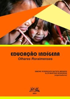 educaço indigena: olhares roraimenses (ebook)-rodrigues batista mendes; elói martins senhoras (organizadores) simone-9786599355936