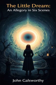 the little dream: an allegory in six scenes (ebook)-john galsworthy-9786726009336