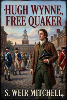 hugh wynne, free quaker / sometime brevet lieutenant-colonel on the staff of his excellency general washington (ebook)-9786726034536