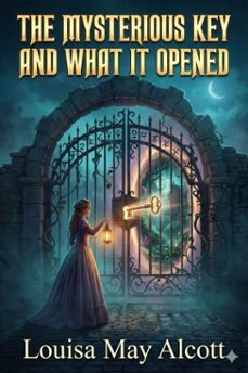 the mysterious key and what it opened (ebook)-louisa may alcott-9786726560936