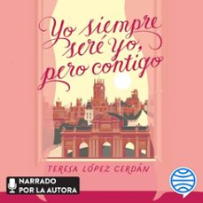 yo siempre sere yo, pero contigo (audiolibro)-teresa lopez cerdan-9788408287636
