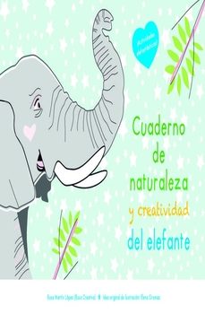 cuaderno de naturaleza y creatividad del elefante-rosa martin lopez-9788409510436