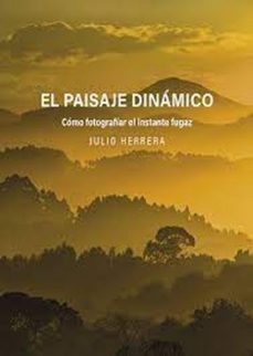 el paisaje dinamico como fotografiar el instante fugaz-julio herrera-9788409645336