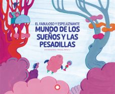 el fabuloso y espeluznante mundo de los sueños y las pesadillas-eva manzano-9788410090736