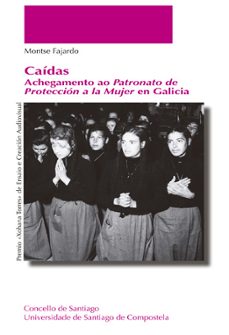 caidas. achegamento ao patronato de proteccion a la mujer en gali cia-montse fajardo-9788410142336