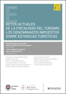 retos actuales de la fiscalidad del turismo. los denominados impu estos sobre estancias turisticas-esther bueno gallardo-maria angeles recio ramirez-9788410783836