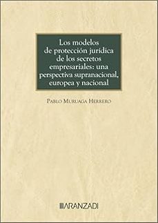 los modelos de proteccion juridica de los secretos empresariales: una perspectiva supranacional, europea y nacional-pablo muruaga herrero-9788410851436