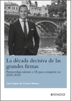 decada decisiva de las grandes firmas. partnership, talento e ia para competir en 2025-2035-luis lopez de castro alonso-9788410855236