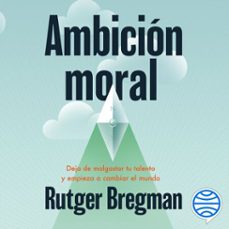 ambición moral (audiolibro)-rutger bregman-9788411004336